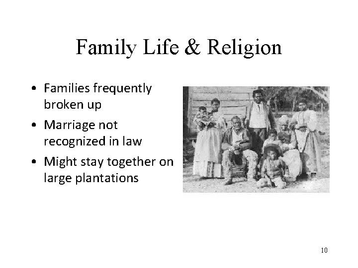 Family Life & Religion • Families frequently broken up • Marriage not recognized in