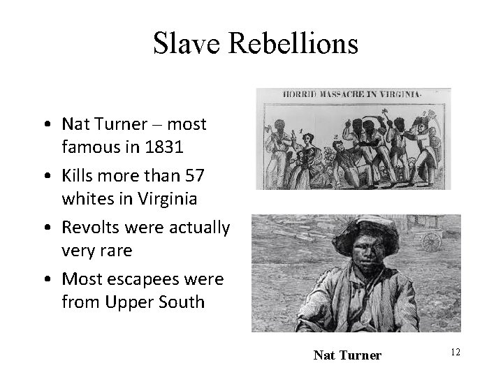 Slave Rebellions • Nat Turner – most famous in 1831 • Kills more than