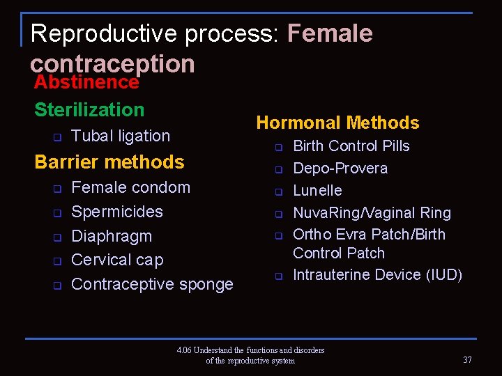 Reproductive process: Female contraception Abstinence Sterilization q Hormonal Methods Tubal ligation Barrier methods q