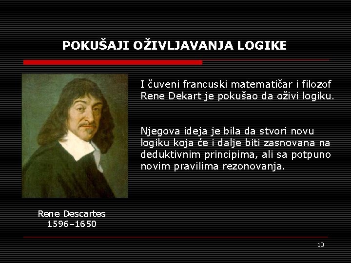 POKUŠAJI OŽIVLJAVANJA LOGIKE I čuveni francuski matematičar i filozof Rene Dekart je pokušao da