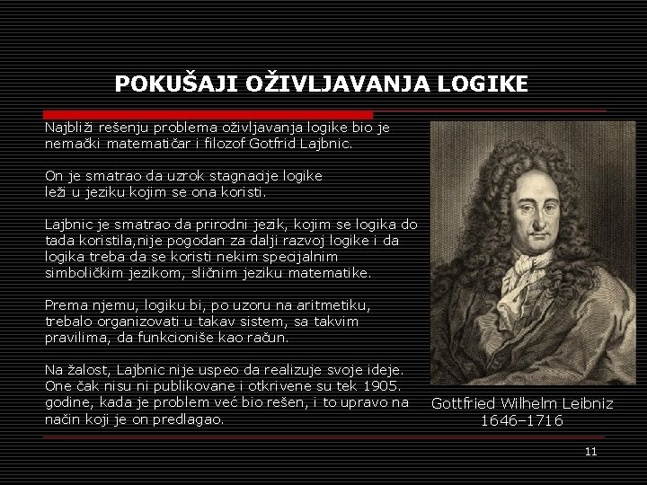 POKUŠAJI OŽIVLJAVANJA LOGIKE Najbliži rešenju problema oživljavanja logike bio je nemački matematičar i filozof