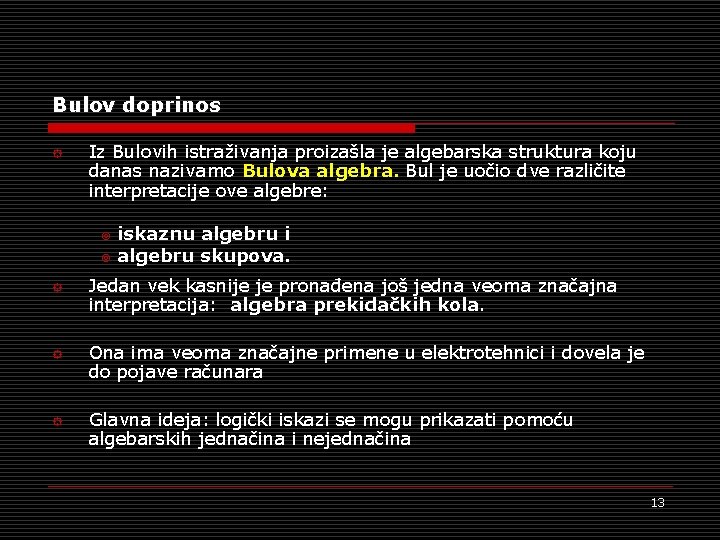 Bulov doprinos ° Iz Bulovih istraživanja proizašla je algebarska struktura koju danas nazivamo Bulova