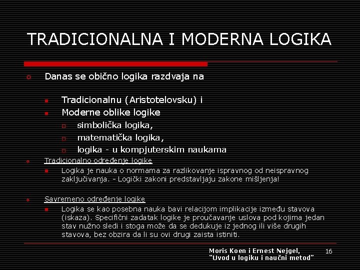 TRADICIONALNA I MODERNA LOGIKA ° Danas se obično logika razdvaja na n n Tradicionalnu