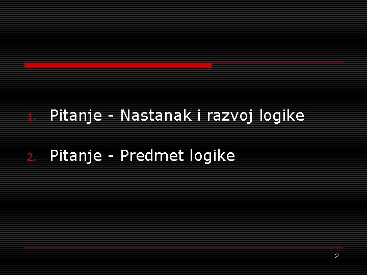 1. Pitanje - Nastanak i razvoj logike 2. Pitanje - Predmet logike 2 