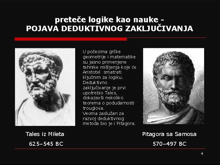 preteče logike kao nauke POJAVA DEDUKTIVNOG ZAKLJUČIVANJA U počecima grčke geometrije i matematike su