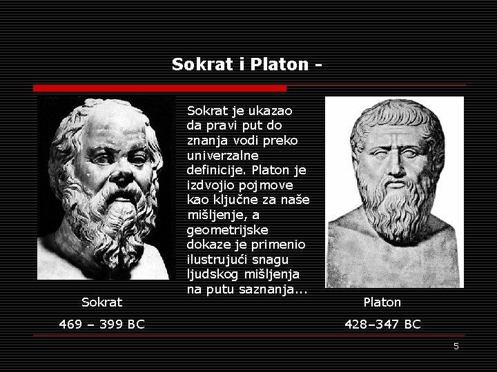 Sokrat i Platon - Sokrat 469 – 399 BC Sokrat je ukazao da pravi