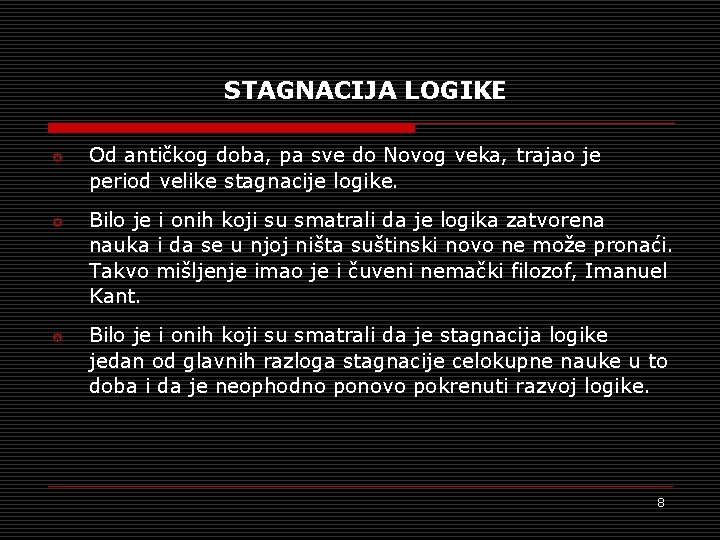 STAGNACIJA LOGIKE ° ° ° Od antičkog doba, pa sve do Novog veka, trajao