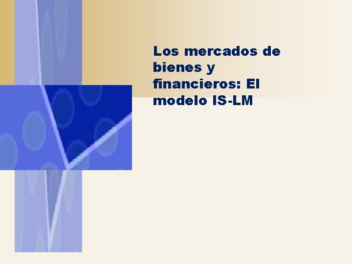 Los mercados de bienes y financieros: El modelo IS-LM 
