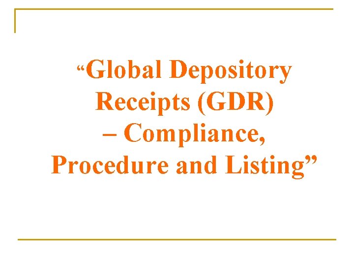 “Global Depository Receipts (GDR) – Compliance, Procedure and Listing” 