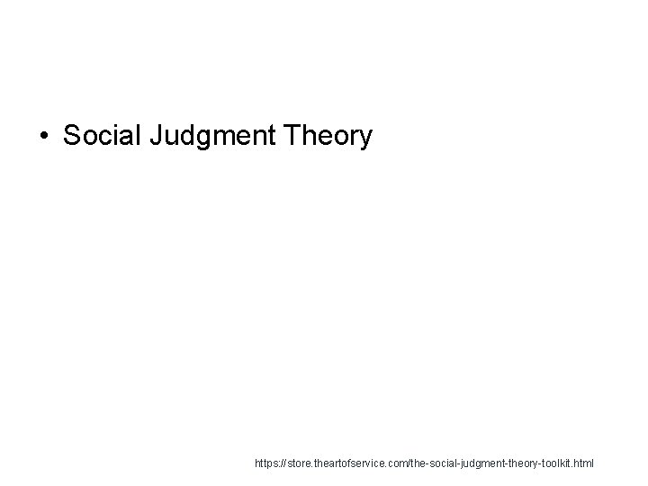  • Social Judgment Theory https: //store. theartofservice. com/the-social-judgment-theory-toolkit. html 