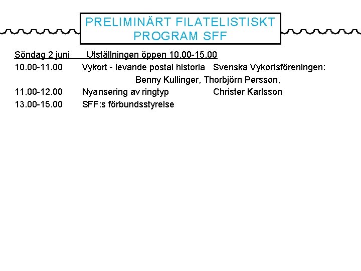 PRELIMINÄRT FILATELISTISKT PROGRAM SFF Söndag 2 juni 10. 00 -11. 00 -12. 00 13.