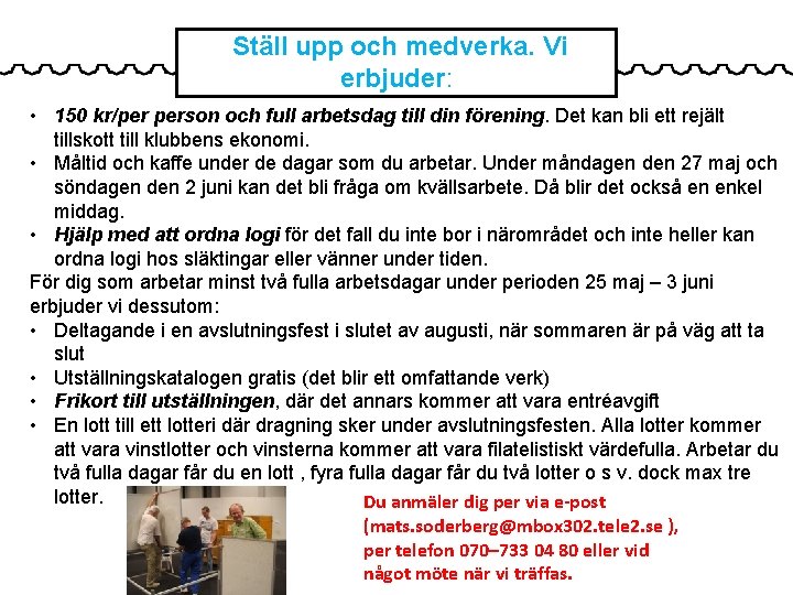 Ställ upp och medverka. Vi erbjuder: • 150 kr/per person och full arbetsdag till