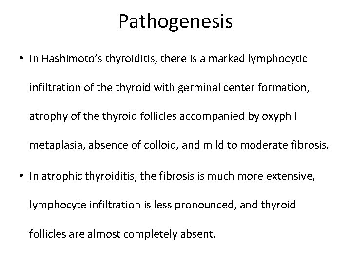 Pathogenesis • In Hashimoto’s thyroiditis, there is a marked lymphocytic infiltration of the thyroid