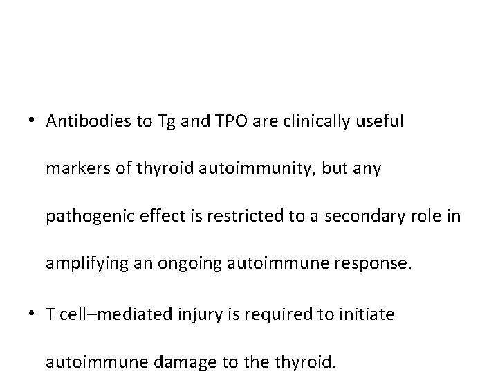  • Antibodies to Tg and TPO are clinically useful markers of thyroid autoimmunity,