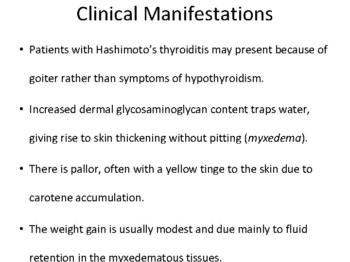 Clinical Manifestations • Patients with Hashimoto’s thyroiditis may present because of goiter rather than