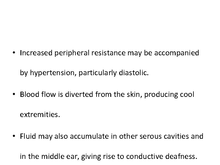  • Increased peripheral resistance may be accompanied by hypertension, particularly diastolic. • Blood