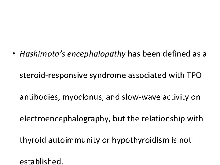  • Hashimoto’s encephalopathy has been defined as a steroid-responsive syndrome associated with TPO