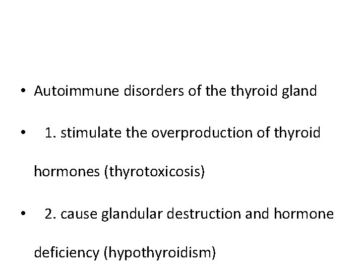  • Autoimmune disorders of the thyroid gland • 1. stimulate the overproduction of