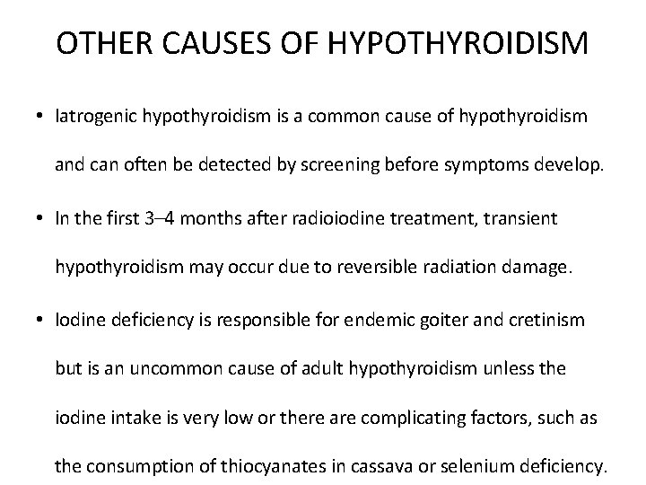 OTHER CAUSES OF HYPOTHYROIDISM • Iatrogenic hypothyroidism is a common cause of hypothyroidism and
