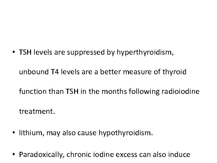  • TSH levels are suppressed by hyperthyroidism, unbound T 4 levels are a