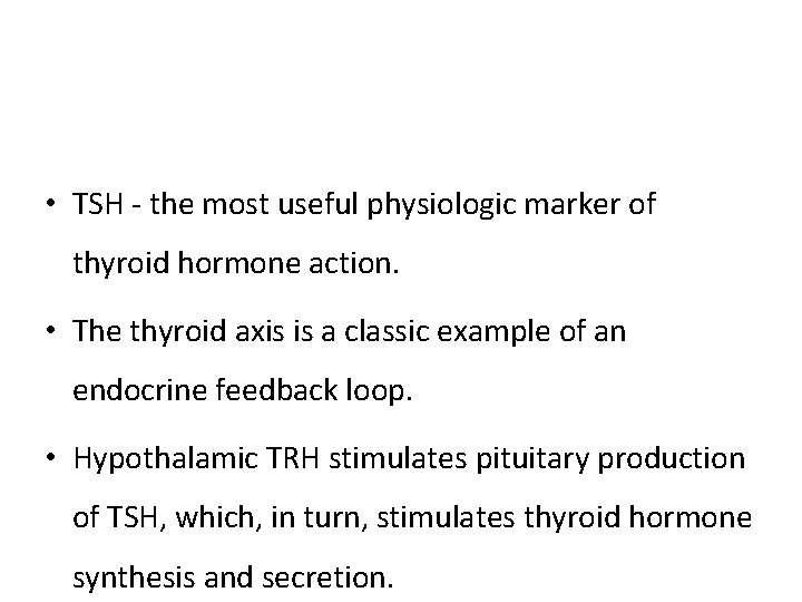  • TSH - the most useful physiologic marker of thyroid hormone action. •
