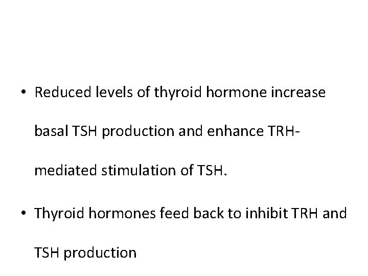  • Reduced levels of thyroid hormone increase basal TSH production and enhance TRHmediated