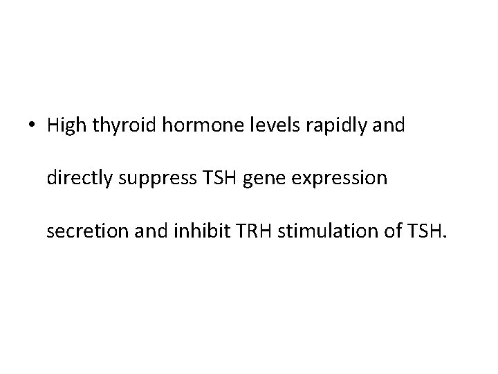  • High thyroid hormone levels rapidly and directly suppress TSH gene expression secretion