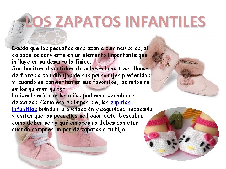 LOS ZAPATOS INFANTILES Desde que los pequeños empiezan a caminar solos, el calzado se
