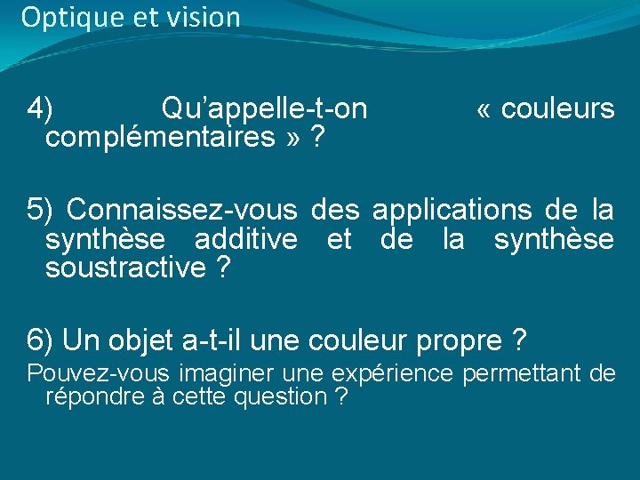 Optique et vision 4) Qu’appelle-t-on complémentaires » ? « couleurs 5) Connaissez-vous des applications