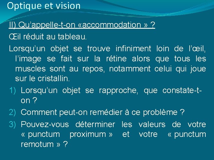 Optique et vision II) Qu’appelle-t-on «accommodation » ? Œil réduit au tableau. Lorsqu’un objet