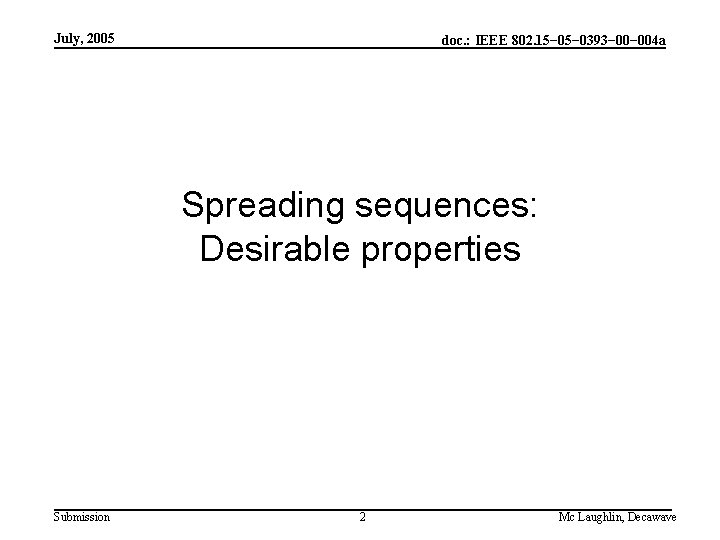 July, 2005 doc. : IEEE 802. 15− 0393− 004 a Spreading sequences: Desirable properties