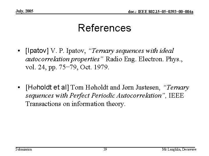 July, 2005 doc. : IEEE 802. 15− 0393− 004 a References • [Ipatov] V.