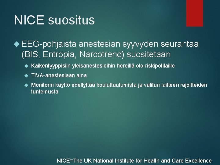 NICE suositus EEG-pohjaista anestesian syyvyden seurantaa (BIS, Entropia, Narcotrend) suositetaan Kaikentyyppisiin yleisanestesioihin hereillä olo-riskipotilaille