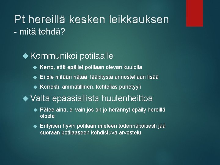 Pt hereillä kesken leikkauksen - mitä tehdä? Kommunikoi potilaalle Kerro, että epäilet potilaan olevan