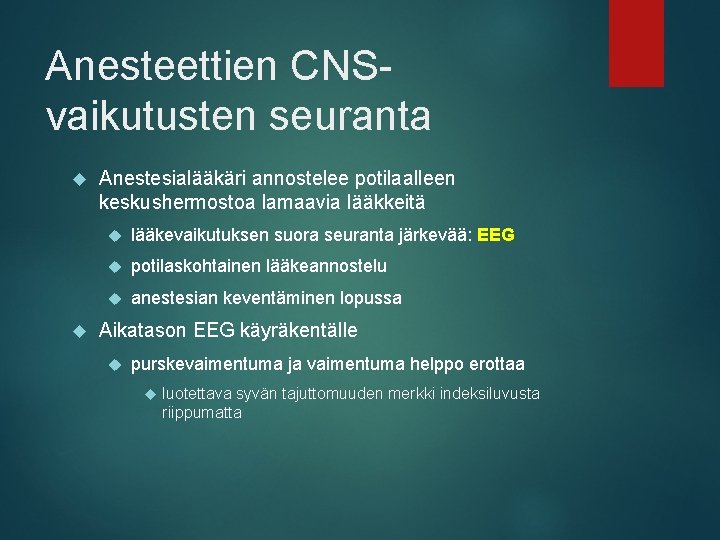 Anesteettien CNSvaikutusten seuranta Anestesialääkäri annostelee potilaalleen keskushermostoa lamaavia lääkkeitä lääkevaikutuksen suora seuranta järkevää: EEG
