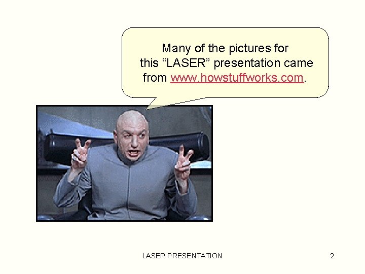 Many of the pictures for this “LASER” presentation came from www. howstuffworks. com. LASER