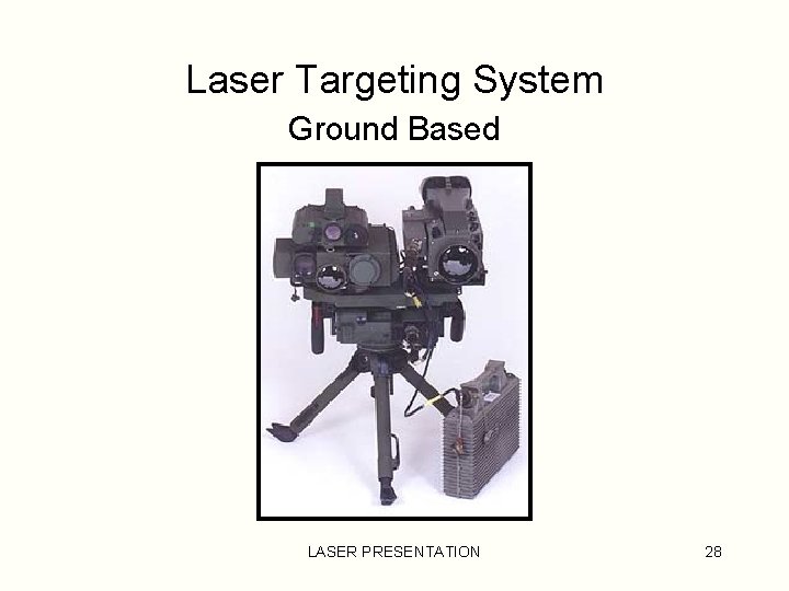 Laser Targeting System Ground Based LASER PRESENTATION 28 