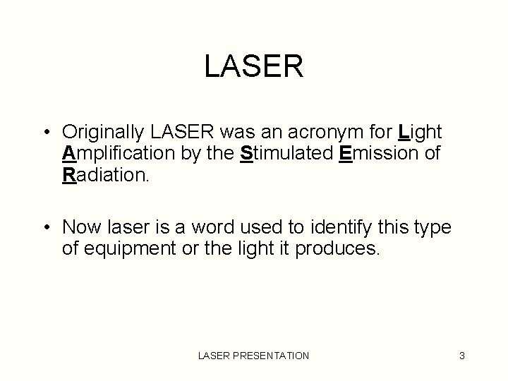 LASER • Originally LASER was an acronym for Light Amplification by the Stimulated Emission