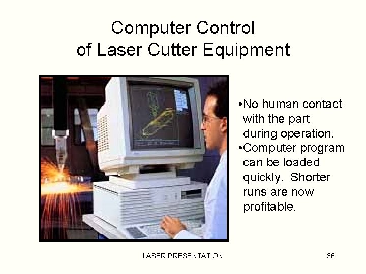 Computer Control of Laser Cutter Equipment • No human contact with the part during