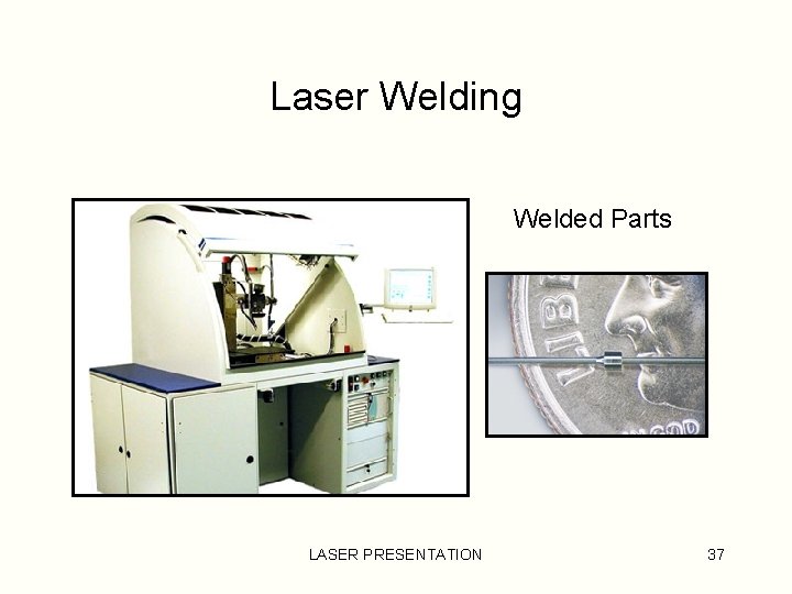 Laser Welding Welded Parts LASER PRESENTATION 37 