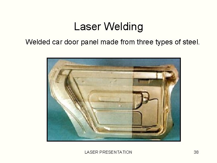 Laser Welding Welded car door panel made from three types of steel. LASER PRESENTATION