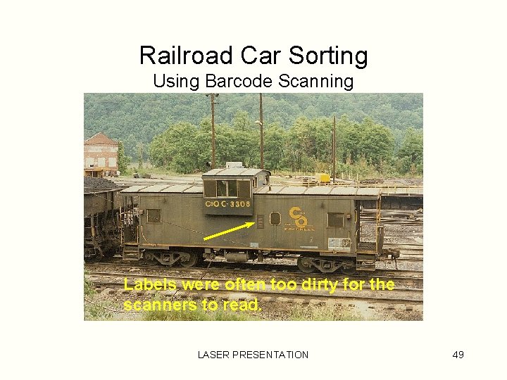 Railroad Car Sorting Using Barcode Scanning Labels were often too dirty for the scanners