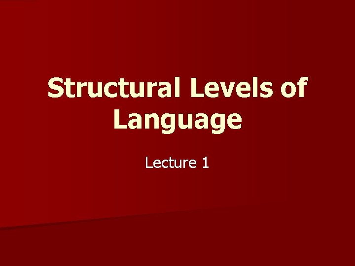 Structural Levels of Language Lecture 1 
