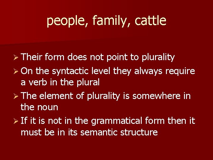 people, family, cattle Ø Their form does not point to plurality Ø On the