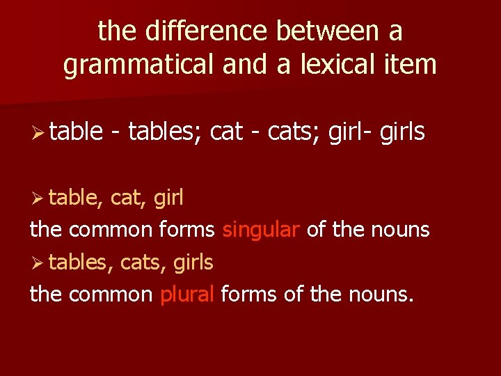 the difference between a grammatical and a lexical item Ø table, - tables; cat