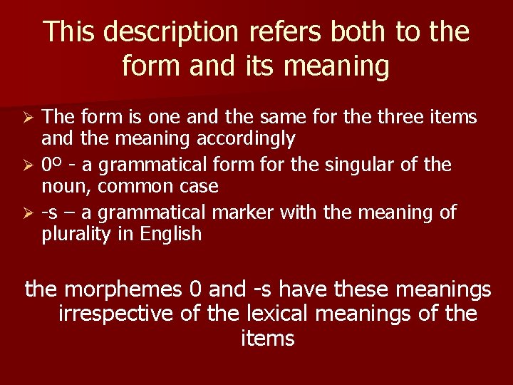 This description refers both to the form and its meaning The form is one