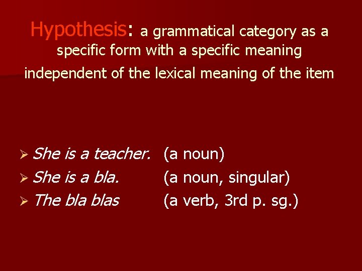 Hypothesis: a grammatical category as a specific form with a specific meaning independent of