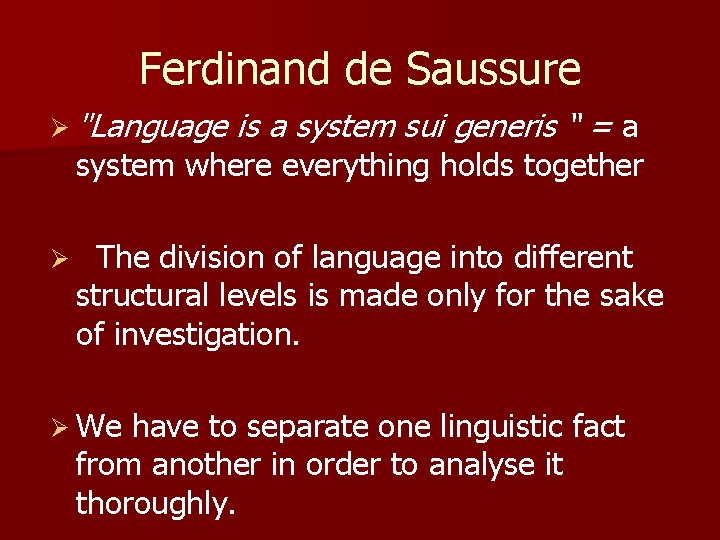 Ferdinand de Saussure Ø "Language is a system sui generis “ = a system