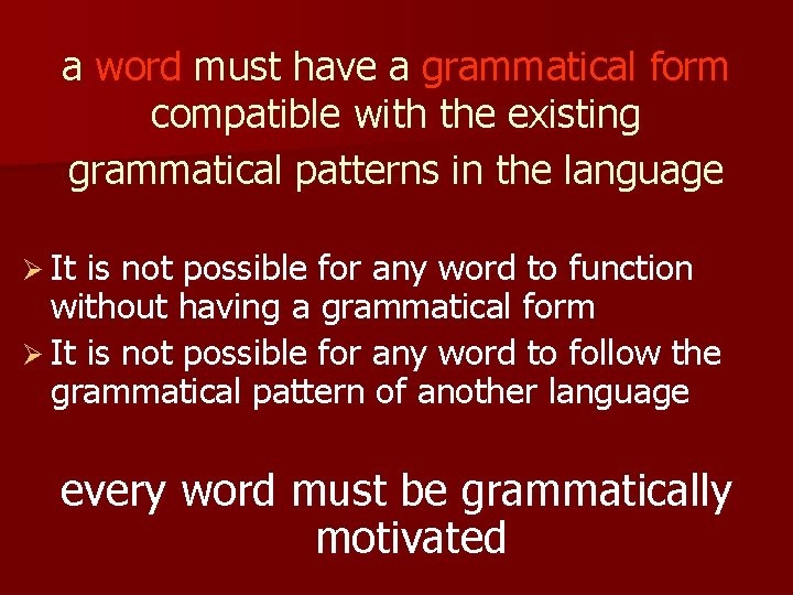 a word must have a grammatical form compatible with the existing grammatical patterns in