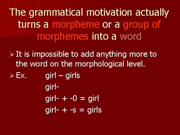 The grammatical motivation actually turns a morpheme or a group of morphemes into a